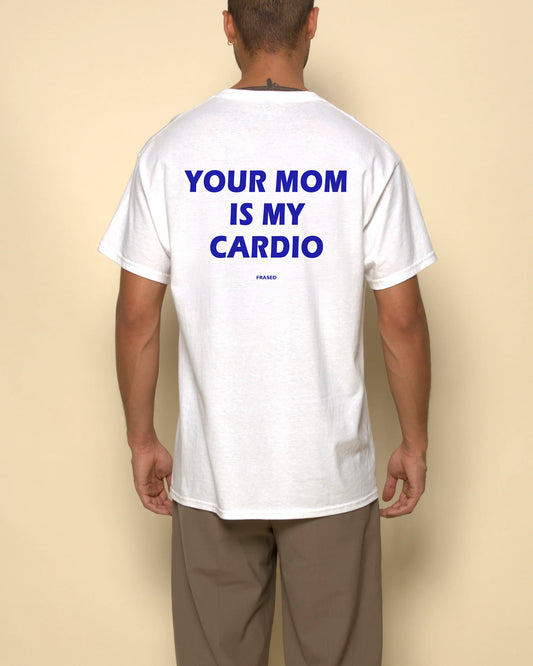YOUR MUM IS MY CARDIO